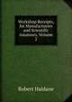 Workshop Receipts, for Manufacturers and Scientific Amateurs, Volume 2, Robert Haldane 