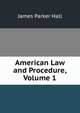 American Law and Procedure, Volume 1, James Parker Hall 