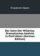 Der Sohn Der Wildniss: Dramatisches Gedicht in Funf Akten (German Edition), Friedrich Halm 
