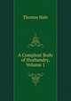 A Compleat Body of Husbandry, Volume 1, Thomas Hale 