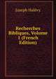 Recherches Bibliques, Volume 1 (French Edition), Joseph Halevy 