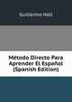 Metodo Directo Para Aprender El Espanol (Spanish Edition), Guillermo Hall 