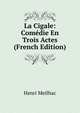 La Cigale: Comedie En Trois Actes (French Edition), Henri Meilhac 