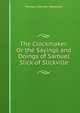 The Clockmaker: Or the Sayings and Doings of Samuel Slick of Slickville, Haliburton Thomas Chandler 