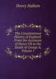 The Constitutional History of England: From the Accession of Henry VII to the Death of George Ii, Volume 1, Henry Hallam 
