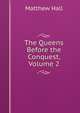 The Queens Before the Conquest, Volume 2, Matthew Hall 