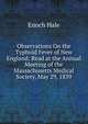 Observations On the Typhoid Fever of New England: Read at the Annual Meeting of the Massachusetts Medical Society, May 29, 1839, Enoch Hale 