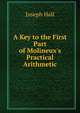 A Key to the First Part of Molineux's Practical Arithmetic, Hall Joseph 