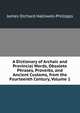 A Dictionary of Archaic and Provincial Words, Obsolete Phrases, Proverbs, and Ancient Customs, from the Fourteenth Century, Volume 1, Halliwell-Phillipps, J. O. (James Orchard), 1820-1889 