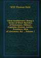 Great Southerners: Being a Series of Short Sketches of Statesmen, Military Captains, Orators, Jurists, Preachers, Men of Literature, Etc. ., Volume 1, Will Thomas Hale 