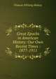 Great Epochs in American History: Our Own Recent Times : 1877-1911, Halsey, Francis W. (Francis Whiting), 1851-1919 