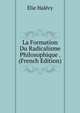 La Formation Du Radicalisme Philosophique . (French Edition), Elie Halevy 