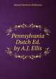 Pennsylvania Dutch Ed. by A.J. Ellis., Samuel Stehman Haldeman 