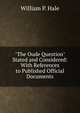 "The Oude Question" Stated and Considered: With References to Published Official Documents, William P. Hale 
