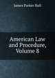 American Law and Procedure, Volume 8, James Parker Hall 
