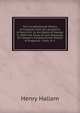 The Constitutional History of England, from the Accession of Henry Vii. to the Death of George Ii. (With the Essay of Lord Macaulay On Hallam's Constitutional History of England). 2 Vols. In 1., Henry Hallam 