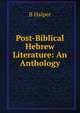 Post-Biblical Hebrew Literature: An Anthology, B Halper 