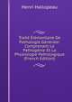 Traite Elementaire De Pathologie Generale: Comprenant La Pathogenie Et La Physiologie Pathologique (French Edition), Henri Hallopeau 