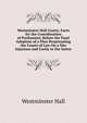 Westminster Hall Courts. Facts for the Consideration of Parliament, Before the Final Adoption of a Plan Perpetuating the Courts of Law On a Site Injurious and Costly to the Suitor, Westminster Hall 