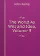 The World As Will and Idea, Volume 3, John Kemp 