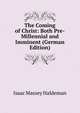 The Coming of Christ: Both Pre-Millennial and Imminent (German Edition), Isaac Massey Haldeman 