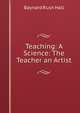 Teaching: A Science: The Teacher an Artist, Baynard Rush Hall 