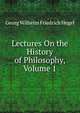 Lectures On the History of Philosophy, Volume 1, Hegel Georg Wilhelm 