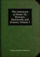 The Americans at Home: Or, Byeways, Backwoods, and Prairies, Volume 3, Haliburton Thomas Chandler 