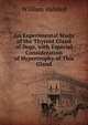 An Experimental Study of the Thyroid Gland of Dogs, with Especial Consideration of Hypertrophy of This Gland, William Halsted 