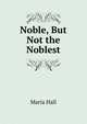 Noble, But Not the Noblest, Maria Hall 