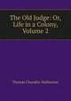 The Old Judge: Or, Life in a Colony, Volume 2, Haliburton Thomas Chandler 
