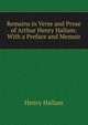Remains in Verse and Prose of Arthur Henry Hallam: With a Preface and Memoir, Henry Hallam 