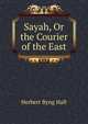 Sayah, Or the Courier of the East, Herbert Byng Hall 