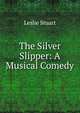 The Silver Slipper: A Musical Comedy, Leslie Stuart 