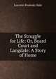 The Struggle for Life: Or, Board Court and Langdale: A Story of Home, Lucretia Peabody Hale 