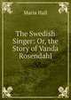 The Swedish Singer: Or, the Story of Vanda Rosendahl, Maria Hall 