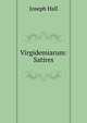 Virgidemiarum: Satires, Hall Joseph 