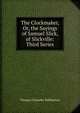 The Clockmaker, Or, the Sayings of Samuel Slick, of Slickville: Third Series, Haliburton Thomas Chandler 