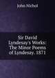 Sir David Lyndesay's Works: The Minor Poems of Lyndesay. 1871, Nichol, John 
