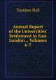 Annual Report of the Universities' Settlement in East London ., Volumes 6-7, Toynbee Hall 