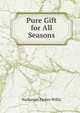 Pure Gift for All Seasons, Willis Nathaniel Parker 