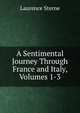A Sentimental Journey Through France and Italy, Volumes 1-3, Sterne Laurence 