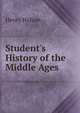 Student's History of the Middle Ages, Henry Hallam 