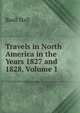 Travels in North America in the Years 1827 and 1828, Volume 1, Basil Hall 