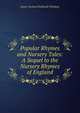 Popular Rhymes and Nursery Tales: A Sequel to the Nursery Rhymes of England, Halliwell-Phillipps, J. O. (James Orchard), 1820-1889 