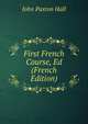 First French Course, Ed (French Edition), John Paxton Hall 