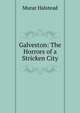 Galveston: The Horrors of a Stricken City, Halstead Murat 