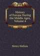 History of Europe During the Middle Ages, Volume 4, Henry Hallam 