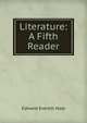 Literature: A Fifth Reader, Hale, Edward Everett 