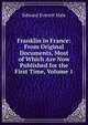Franklin in France: From Original Documents, Most of Which Are Now Published for the First Time, Volume 1, Hale, Edward Everett 